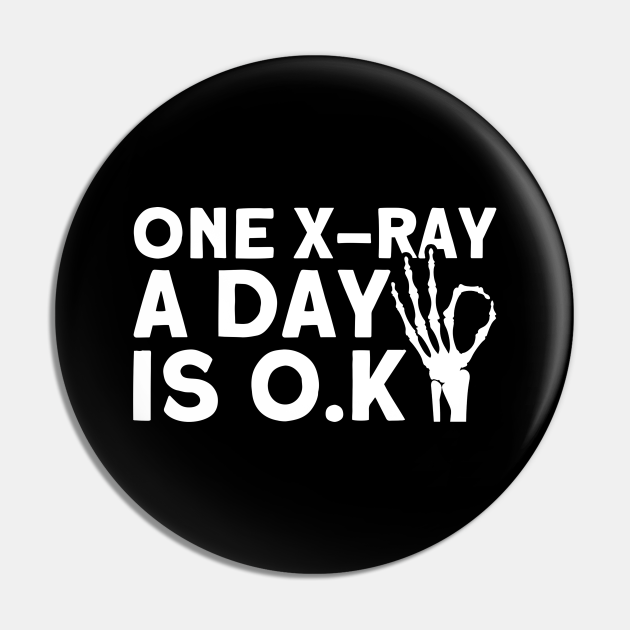 One X-Ray A Day Is . Rad Tech Radiologist X-Ray - Radiographer - Pin | TeePublic One X-Ray A Day Is . Rad Tech Radiologist X-Ray - Radiographer - Pin | TeePublic