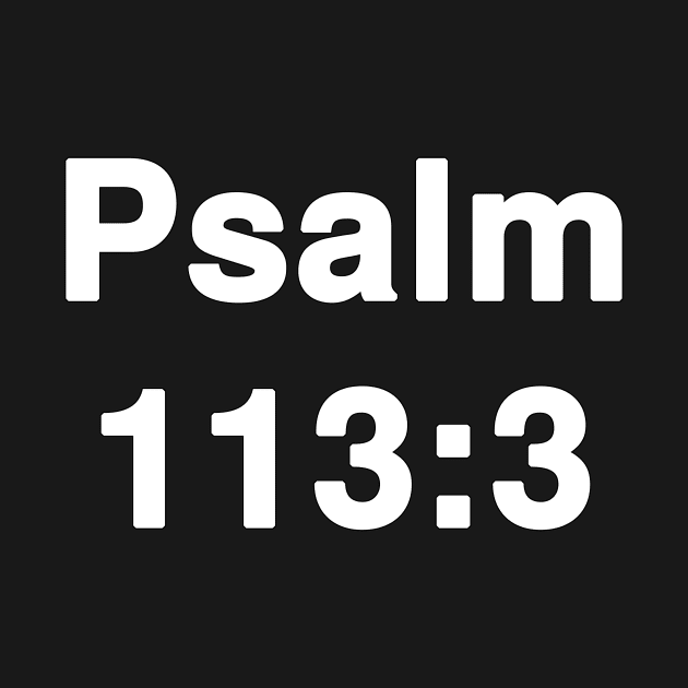 Psalm 113:3  Typography by Holy Bible Verses