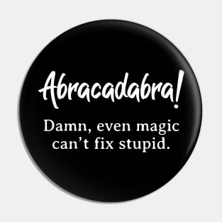 Abracadabra can’t fix stupid Pin