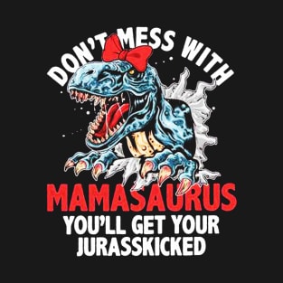 Mamasaurus You'll Get Your Jurasskicked T-Shirt