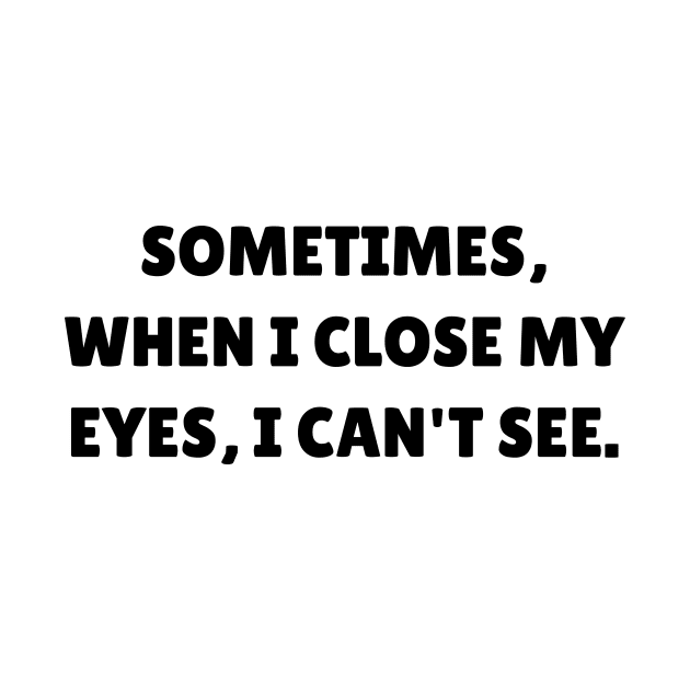 Sometimes, when I close my eyes, I can't see by Word and Saying