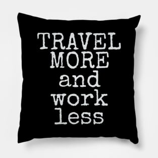 Travel More & Work Less for Travelers Pillow