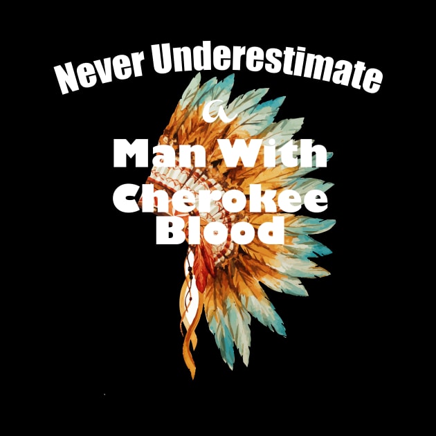 Never underestimate a man with Cherokee blood by lucid