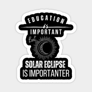 School Is Important But Solar Eclipse Is Importanter Magnet