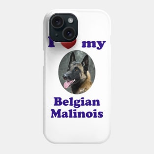 I Love My Belgian Malinois Phone Case