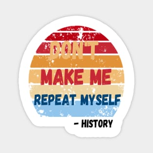 Don't Make Me Repeat Myself, Funny History Teacher Magnet