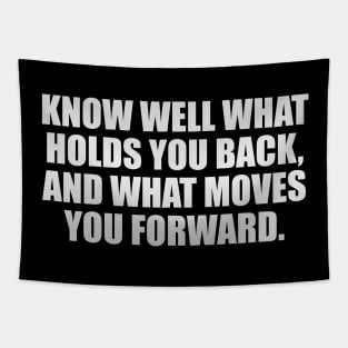 Know well what holds you back, and what moves you forward Tapestry