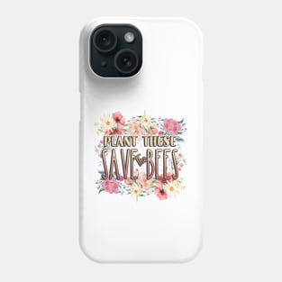 Plant These Save The bees Phone Case