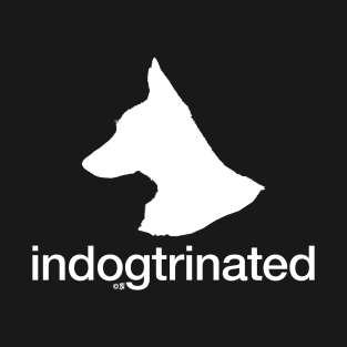 Indogtrinated, for People Who Love Dogs T-Shirt