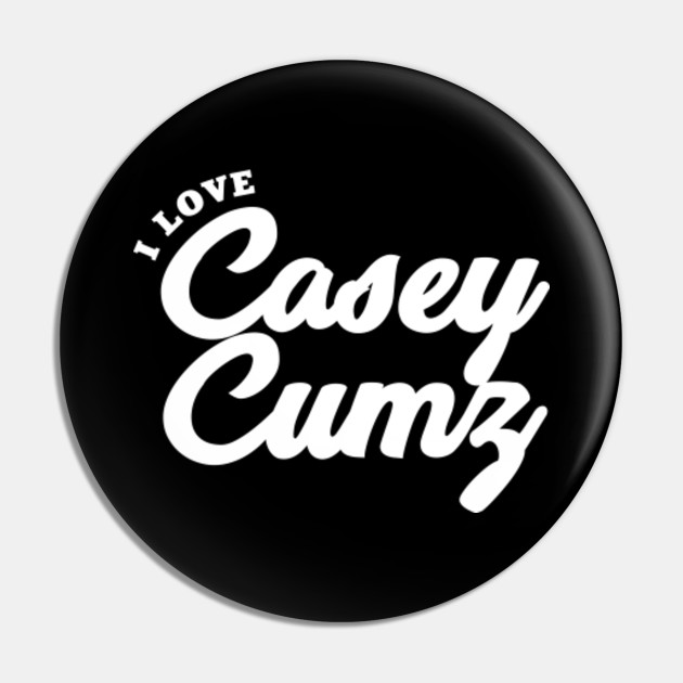 I Love Casey Cumz Casey Cumz Pin Teepublic