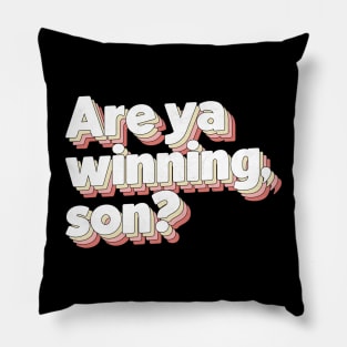 Are Ya Winning, Son? Pillow