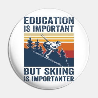 Education Is Important But Skiing Is Importanter Retro Funny skiing Pin