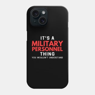 It's A Military Personnel Thing You Wouldn't Understand Phone Case