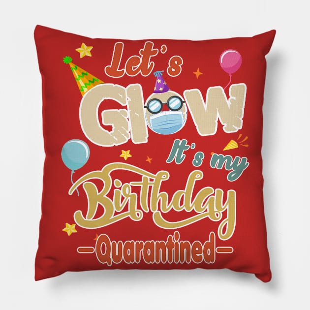 Quarantine Birthday 2020 - Lets Glow Its My Birthday Quarantied Gift Idea Pillow by Redmart