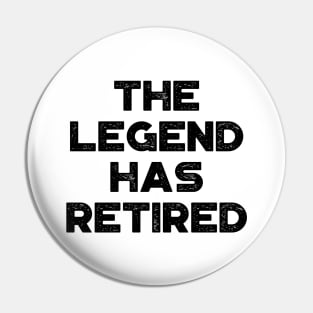 The Legend Has Retired Funny Pin