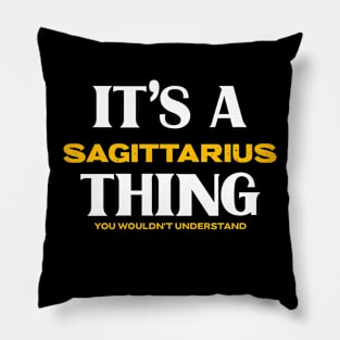 It's a Sagittarius Thing You Wouldn't Understand Pillow