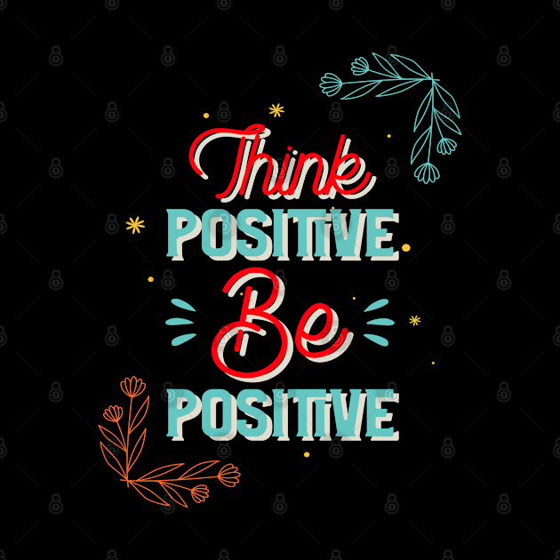 Think Positive Be Positive by MIRO-07