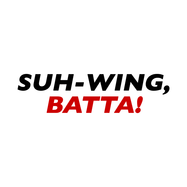 Suh-Wing Batta! by Vandalay Industries