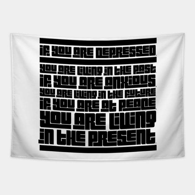 If you are depressed you are living in the past anxious living in the future at peace living in the present Tapestry by GMAT