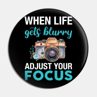 When Life Gets Blurry Adjust Your Focus Camera Day Pin