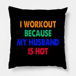 I Workout Because My Husband Is Hot Pillow