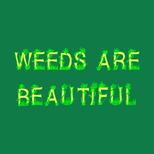 Weeds Are Beautiful T-Shirt