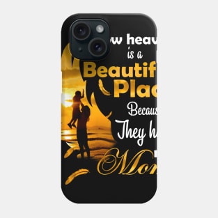 I Know Heaven Is Beautiful Place Because They Have My Mom Phone Case