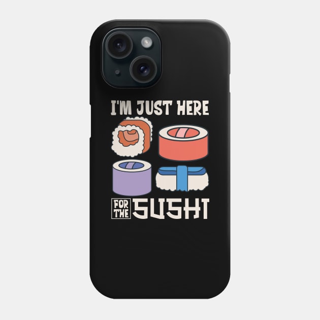 I'm just here for the sushi Phone Case by Modern Medieval Design