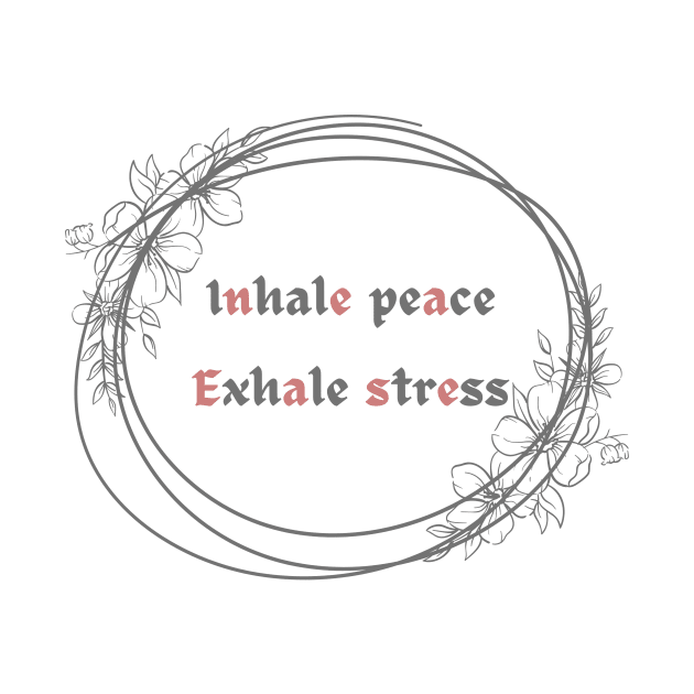 Inhale peace exhale stress by DesignGalore