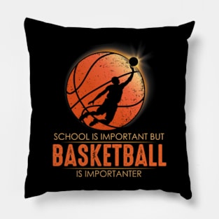 School Is Important But Basketball Is Importanter Pillow