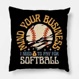 Mind Your Business I Need To Pay For Softball Pillow