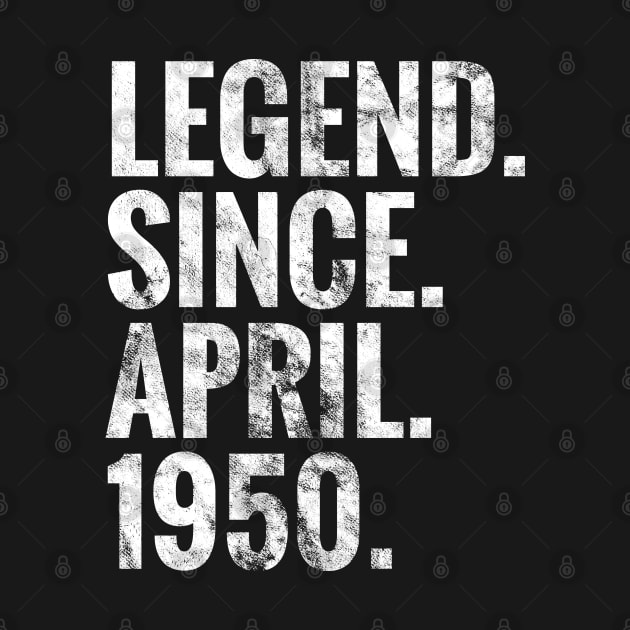 Legend since April 1950 Birthday Shirt Happy Birthday Shirts by TeeLogic