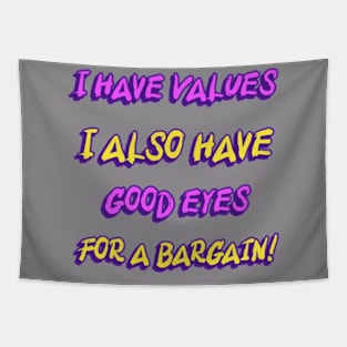 I Have Values I Also Have Good Eyes For A Bargain Shopping Lovers Funny Tapestry