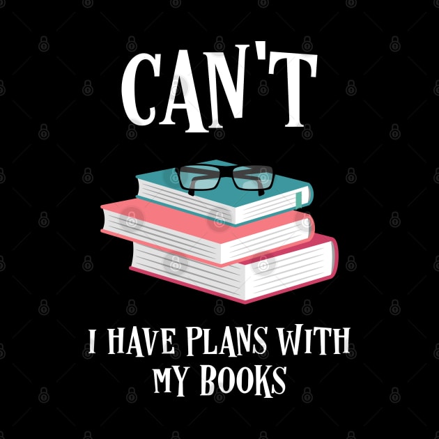 I Cant I Have Plans With My Books Bookworm Quotes by pixeptional