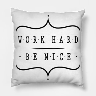 Work hard be nice Pillow