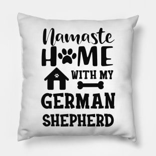 German Shepherd - Namaste home with my german shepherd Pillow