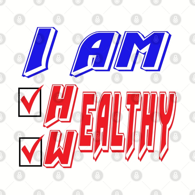 I am healthy, I am wealthy. Funny - Inspirational by Shirty.Shirto