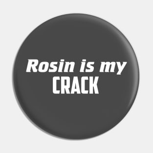 Rosin is my crack Pin