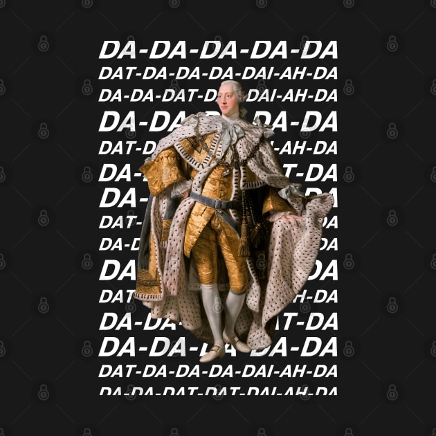 Hamilton: King George III DA DA DA DA DA (white text) by Ofeefee