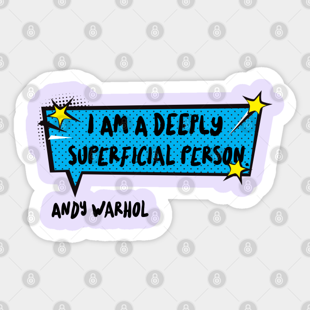 I Am A Deeply Superficial Person Andy Warhol Superficial Sticker Teepublic
