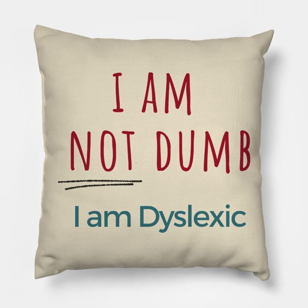 I am NOT dumb, I am dyslexic! Pillow by hello@3dlearningexperts.com