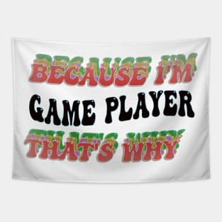 BECAUSE I'M - GAME PLAYER,THATS WHY Tapestry