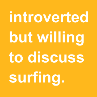 Introverted But Willing To Discuss Surfing T-Shirt