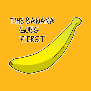 The banana goes first! T-Shirt