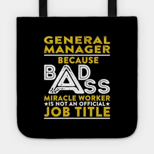 General Manager Because Badass Miracle Worker Is Not An Official Job Title Tote