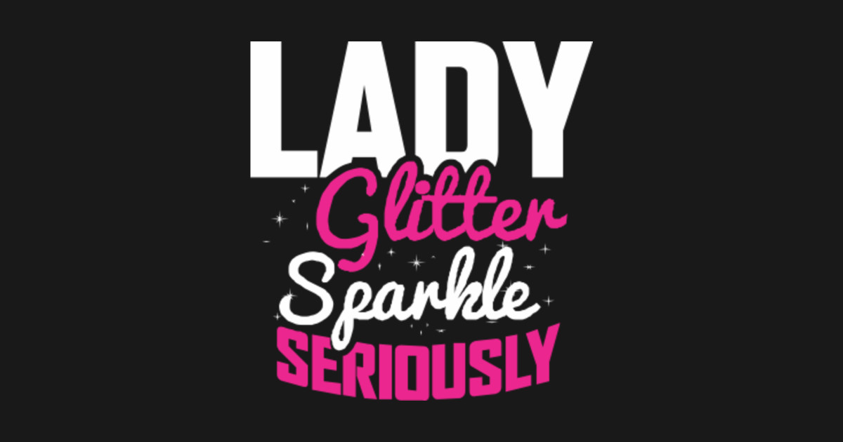 Lady Glitter Sparkle Seriously Okay Sticker Teepublic 