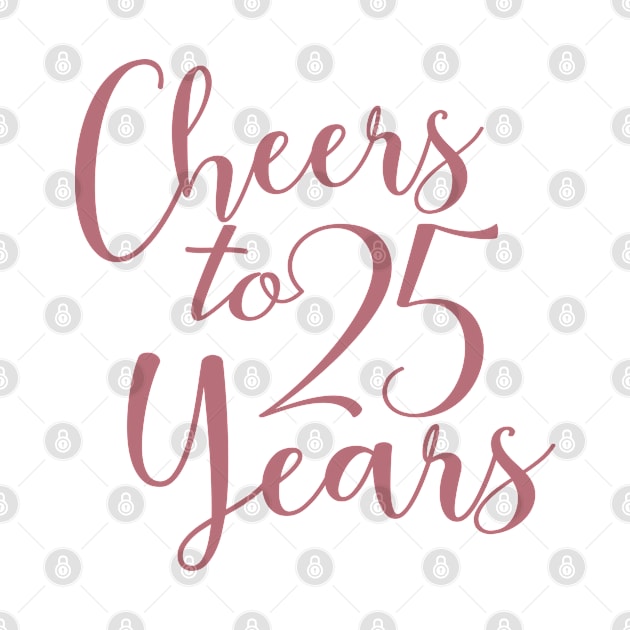 Cheers To 25 Years - 25th Birthday - Anniversary by Art Like Wow Designs