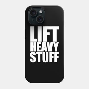 Lift Heavy Stuff Phone Case