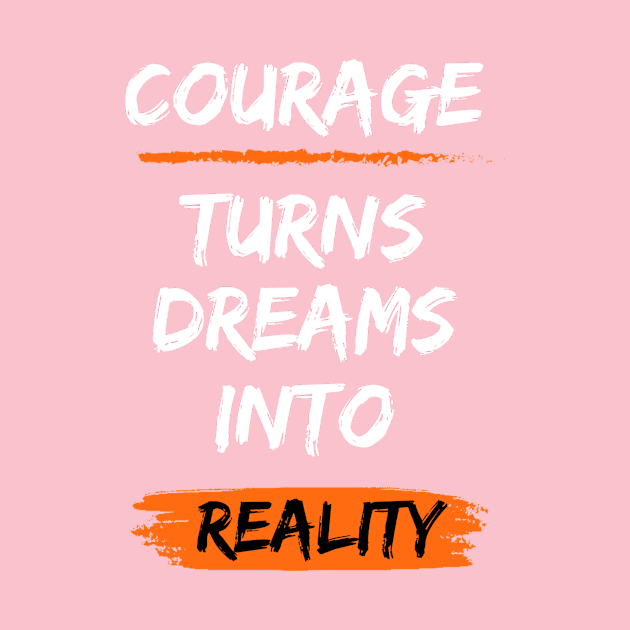 Courage turns dreams into reality by Mirjana Maven