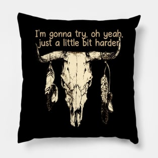 I'm Gonna Try, Oh Yeah, Just A Little Bit Harder Love Music Bull-Skull Pillow